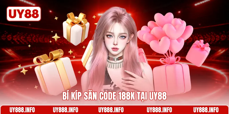 Bí kíp săn code 188k tại UY88