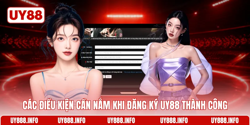 Các điều kiện cần nắm khi đăng ký UY88 thành công