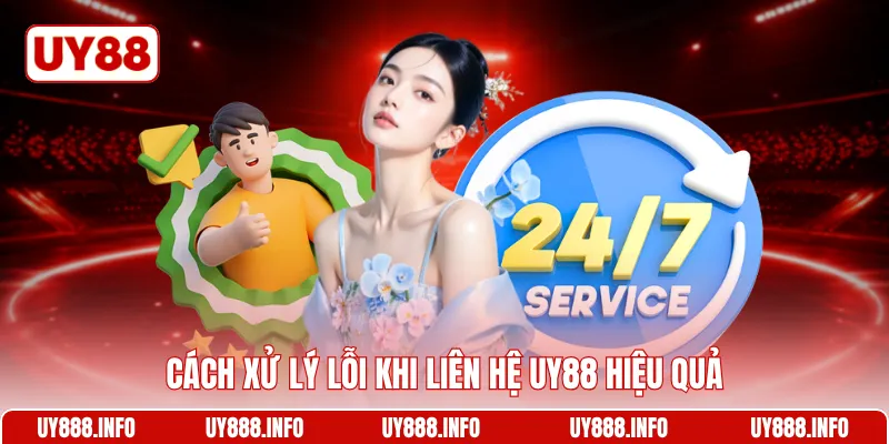 Cách xử lý lỗi khi liên hệ UY88 hiệu quả