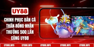 Chinh phục bắn cá thần rồng nhận thưởng 500 lần cùng UY88