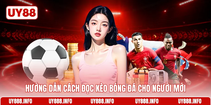 Hướng dẫn cách đọc kèo bóng đá cho người mới