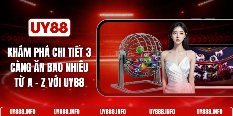 Khám phá chi tiết 3 càng ăn bao nhiêu từ A - Z với UY88 