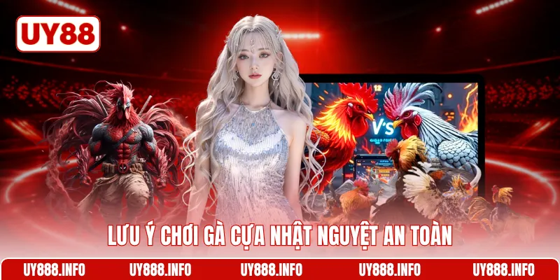 Lưu ý chơi gà cựa Nhật Nguyệt an toàn