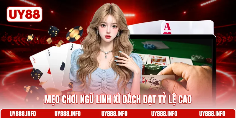 Mẹo chơi Ngũ linh xì dách đạt tỷ lệ cao