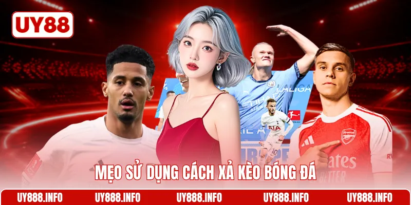 Mẹo sử dụng cách xả kèo bóng đá