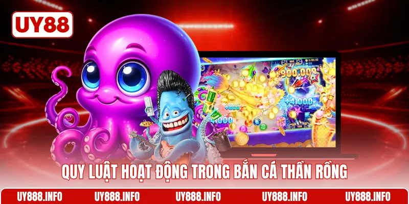 Quy luật hoạt động trong Bắn cá thần rồng